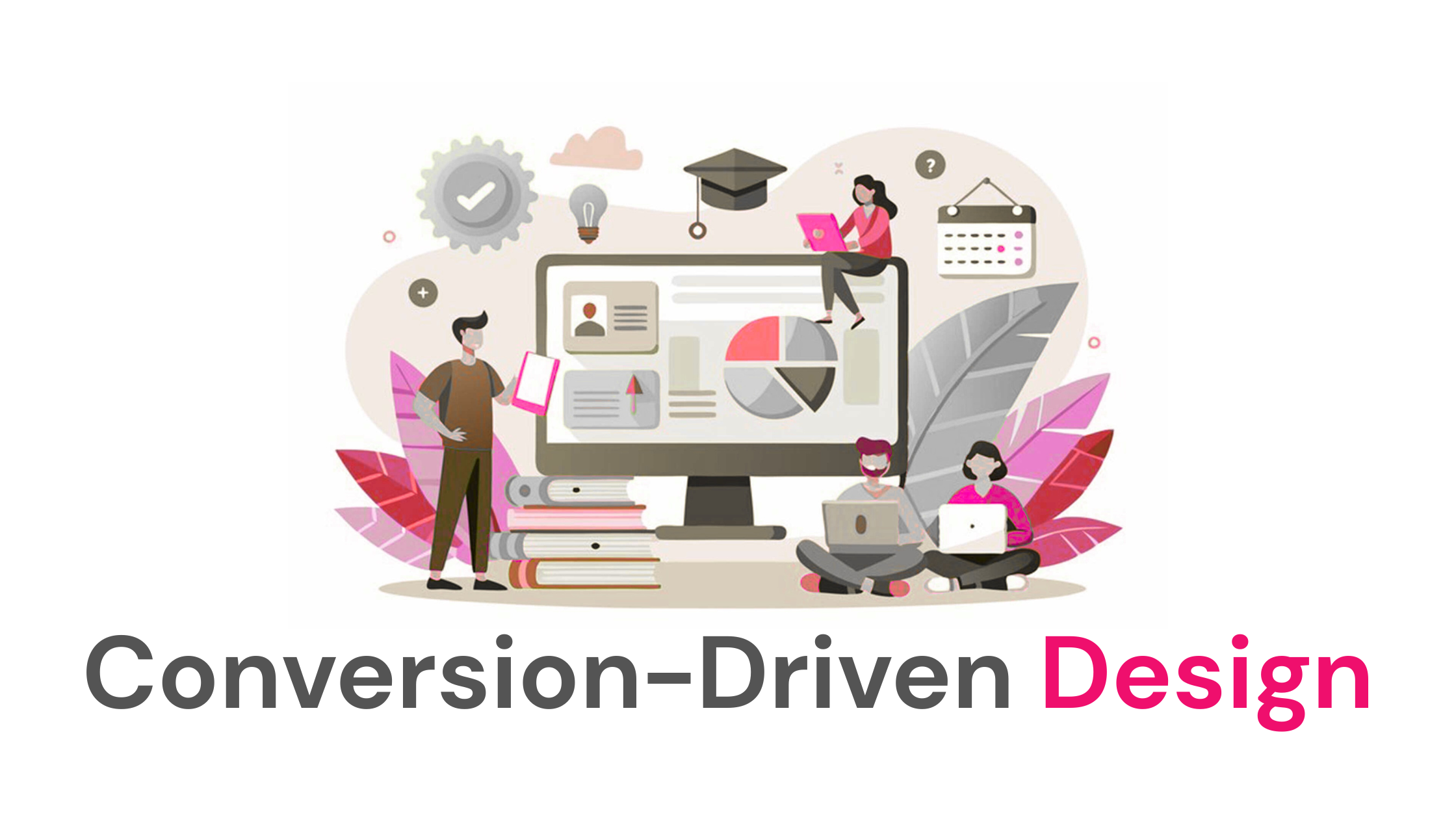 Conversion-Driven Design: How Smart Websites Turn Visitors Into Customers